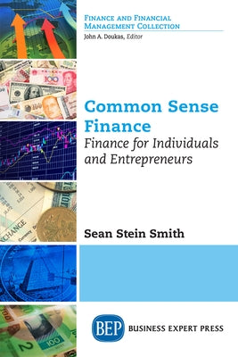 Common Sense Finance: Finance for Individuals and Entrepreneurs by Stein Smith, Sean