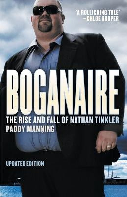 Boganaire: The Rise and Fall of Nathan Tinkler by Manning, Paddy