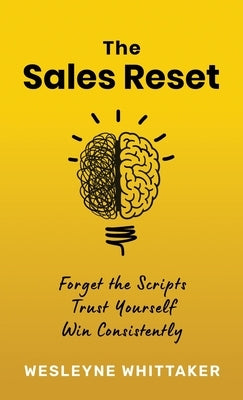 The Sales Reset: Forget the Scripts. Trust Yourself. Win Consistently by Whittaker, Wesleyne