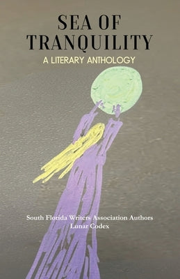 Sea of Tranquility: A Literary Anthology by Association, South Florida Writers