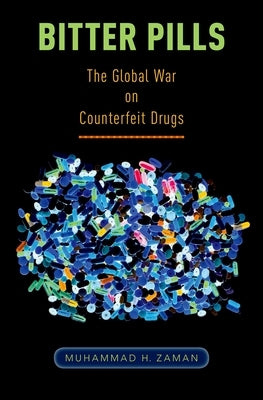 Bitter Pills: The Global War on Counterfeit Drugs by Zaman, Muhammad H.