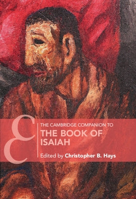 The Cambridge Companion to the Book of Isaiah by Hays, Christopher B.