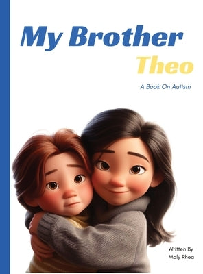 My Brother Theo: A Book On Autism by Rhea, Maly