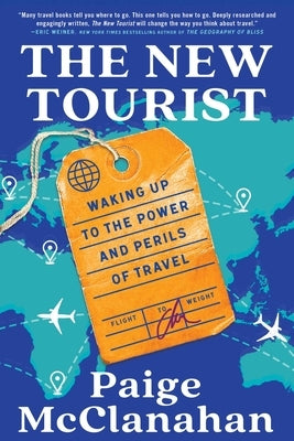 The New Tourist: Waking Up to the Power and Perils of Travel by McClanahan, Paige