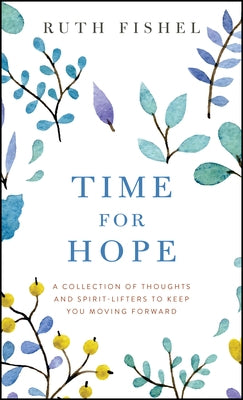 Time for Hope: A Collection of Thoughts and Spirit-Lifters to Keep You Moving Forward by Fishel, Ruth