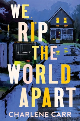 We Rip the World Apart by Carr, Charlene