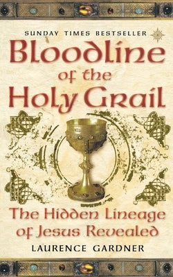 Bloodline of The Holy Grail: The Hidden Lineage of Jesus Revealed by Gardner, Laurence