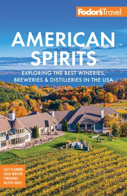 Fodor's American Spirits: Exploring the Best Wineries, Breweries, and Distilleries in the USA by Fodor's Travel Guides