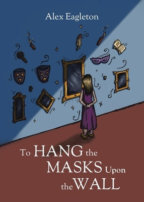 To Hang the Masks Upon the Wall by Eagleton, Alex