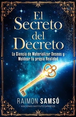 El Secreto del Decreto: La Ciencia de Materializar Deseos y Moldear tu propia Realidad by Sams?, Raimon