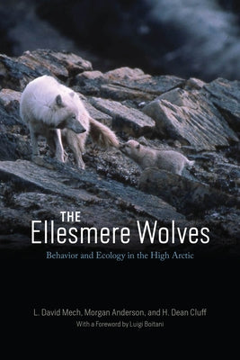 The Ellesmere Wolves: Behavior and Ecology in the High Arctic by Mech, L. David