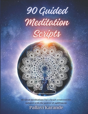 90 Guided Meditation Scripts: "Awaken Inner Peace: A Comprehensive Collection of 90 Guided Meditation Scripts for Tranquility and Transformation" by Karande, Pallavi