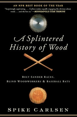 A Splintered History of Wood by Carlsen, Spike