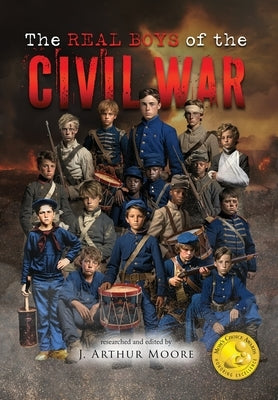 The Real Boys of the Civil War (Colored Edition) by Moore, J. Arthur