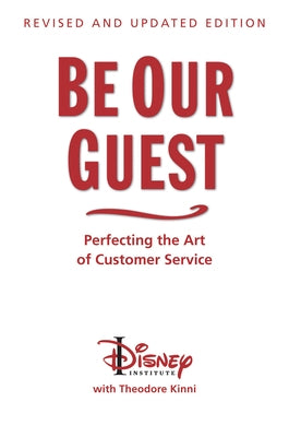 Be Our Guest-Revised and Updated Edition: Perfecting the Art of Customer Service by The Disney Institute