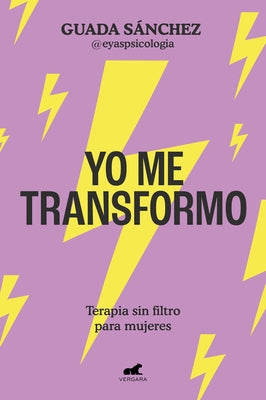 Yo Me Transformo: Terapia Sin Filtro Para Mujeres / I Transform Myself: Therapy Without Filters for Women by S?nchez, Guada