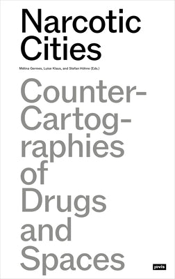 Narcotic Cities: Counter Cartographies of Drugs and Space by Germes, M&#233;lina