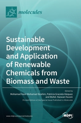 Sustainable Development and Application of Renewable Chemicals from Biomass and Waste by Ibrahim, Mohamad Nasir Mohamad