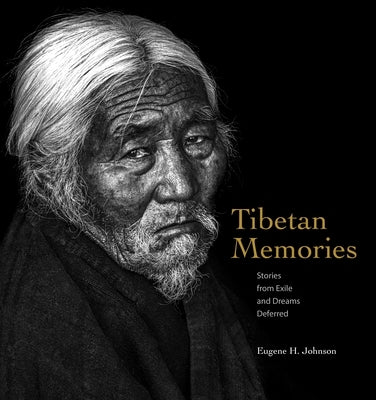 Tibetan Memories: Stories from Exile and Dreams Deferred by Johnson, Eugene H.