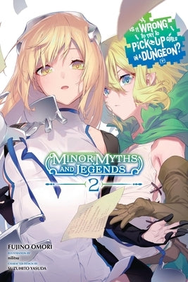 Is It Wrong to Try to Pick Up Girls in a Dungeon? Minor Myths and Legends, Vol. 2 (Light Novel): Volume 2 by Omori, Fujino