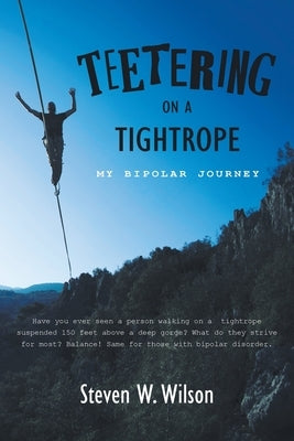 Teetering on a Tightrope: My Bipolar Journey by Wilson, Steven W.