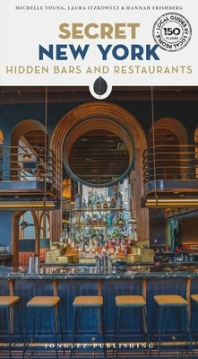 Secret New York - Hidden Bars & Restaurants by Young, Michelle