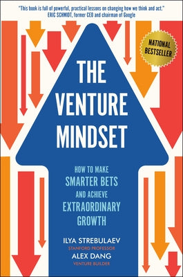 The Venture Mindset: How to Make Smarter Bets and Achieve Extraordinary Growth by Strebulaev, Ilya