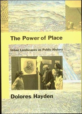 The Power of Place: Urban Landscapes as Public History by Hayden, Dolores