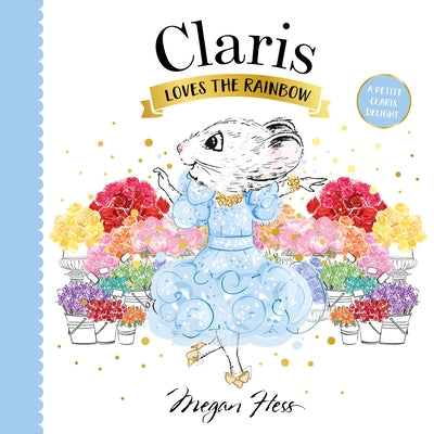 Claris Loves the Rainbow: A Petite Claris Delight by Hess, Megan