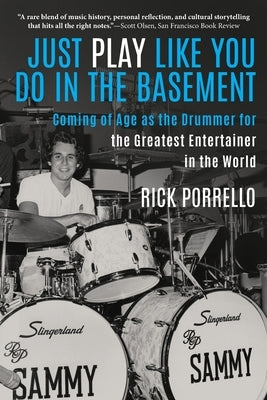 Just Play Like You Do in the Basement: Coming of Age as the Drummer for the Greatest Entertainer in the World by Porrello, Rick