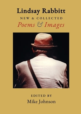 New & Collected Poems & Images by Rabbitt, Lindsay