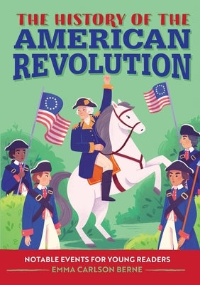 The History of the American Revolution: Notable Events for Young Readers by Berne, Emma Carlson