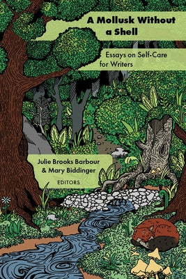 A Mollusk Without a Shell: Essays on Self-Care for Writers by Brooks Barbour, Julie