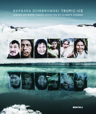 Tropic Ice: Dialog Between Places Affected by Climate Change by Dombrowski, Barbara