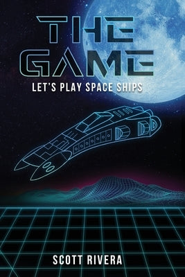 The Game: Let's play space ships by Rivera, Scott