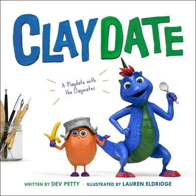 Claydate: A Playdate with the Claymates by Petty, Dev