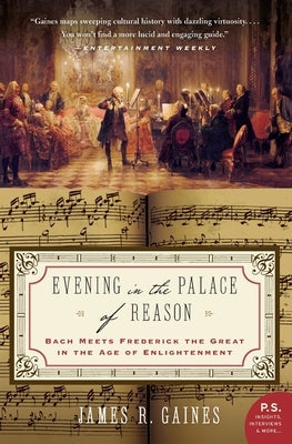 Evening in the Palace of Reason: Bach Meets Frederick the Great in the Age of Enlightenment by Gaines, James R.