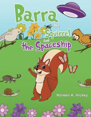 Barra the Squirrel and the Spaceship by Hickey, Noreen A.