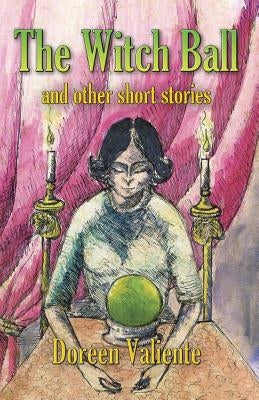 The Witch Ball and Other Short Stories by Valiente, Doreen