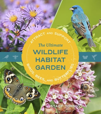 The Ultimate Wildlife Habitat Garden: Attract and Support Birds, Bees, and Butterflies by Tornio, Stacy