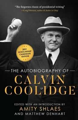 The Autobiography of Calvin Coolidge: Authorized, Expanded, and Annotated Edition by Coolidge, Calvin