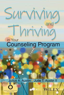 Surviving and Thriving in Your Counseling Program by Austin, Julius A.