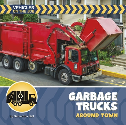 Garbage Trucks Around Town by Bell, Samantha
