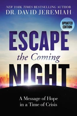 Escape the Coming Night: A Message of Hope in a Time of Crisis by Jeremiah, David