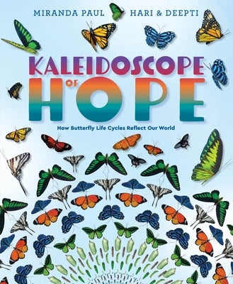 Kaleidoscope of Hope: How Butterfly Life Cycles Reflect Our World by Paul, Miranda