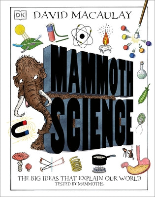 Mammoth Science: The Big Ideas That Explain Our World by Macaulay, David