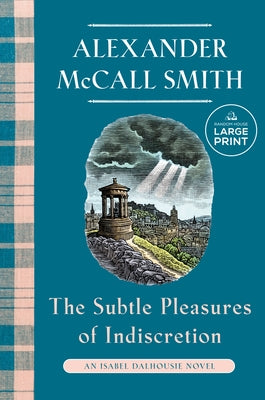The Subtle Pleasures of Indiscretion: An Isabel Dalhousie Novel (16) by McCall Smith, Alexander