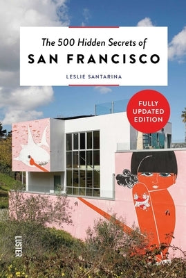 The 500 Hidden Secrets of San Francisco by Santarina, Leslie