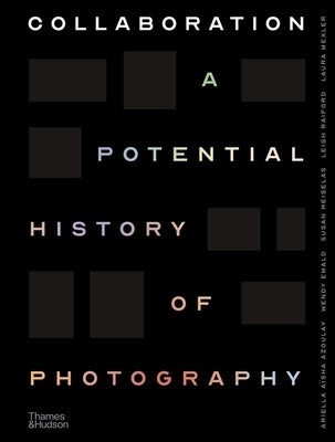 Collaboration: A Potential History of Photography by Azoulay, Ariella A&#239;sha