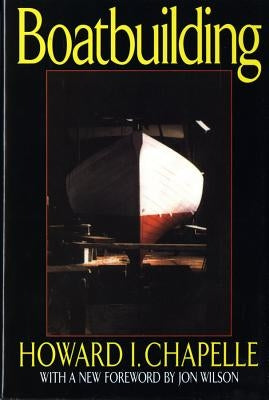 Boatbuilding: A Complete Handbook of Wooden Boat Construction by Chapelle, Howard I.